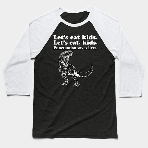 Let's Eat Kids Punctuation Saves Lives Baseball T-Shirt by Work Memes